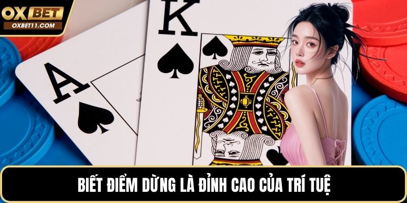 Biết điểm dừng là đỉnh cao của trí tuệ