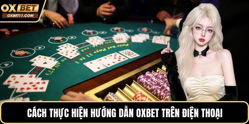 Cách thực hiện hướng dẫn OXBET trên điện thoại