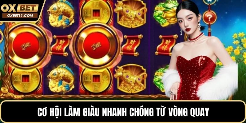 Cơ hội làm giàu nhanh chóng từ vòng quay