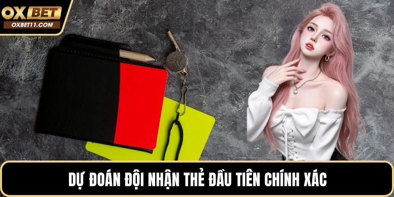Dự đoán đội nhận thẻ đầu tiên chính xác