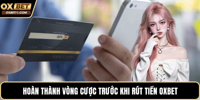 Hoàn thành vòng cược trước khi rút tiền OXBET