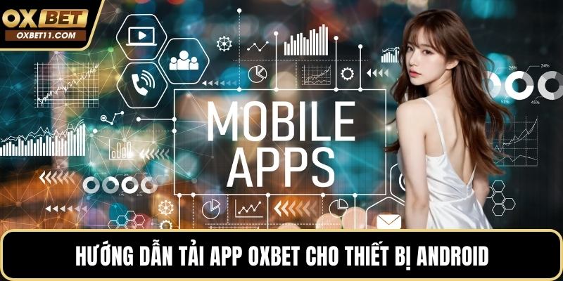 Hướng dẫn tải app OXBET cho thiết bị android