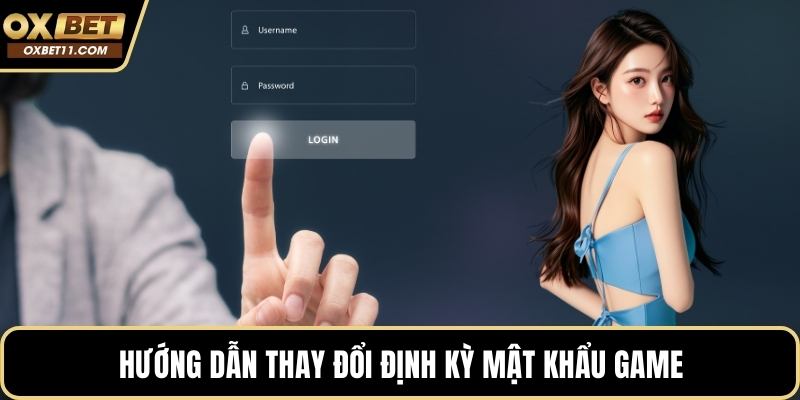 Hướng dẫn thay đổi định kỳ mật khẩu game
