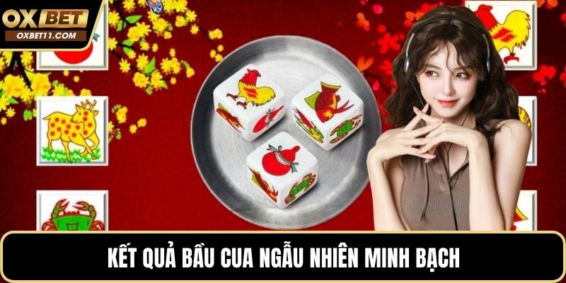 Kết quả bầu cua ngẫu nhiên minh bạch