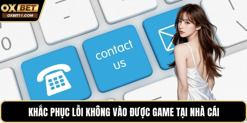 Khắc phục lỗi không vào được game tại nhà cái