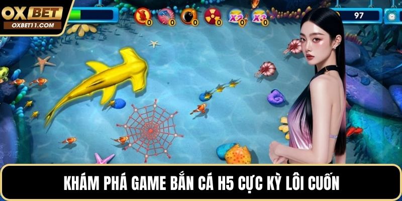 Khám phá game bắn cá H5 cực kỳ lôi cuốn