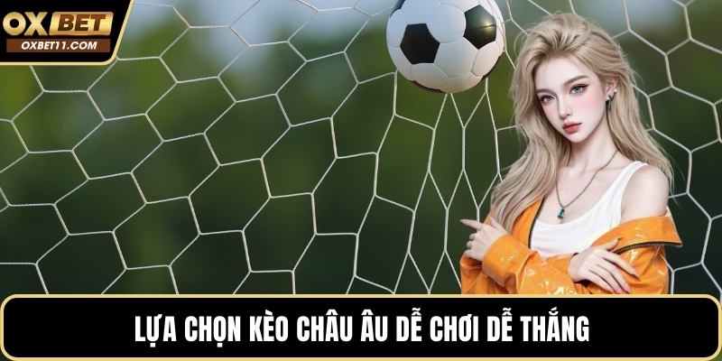 Lựa chọn kèo châu âu dễ chơi dễ thắng