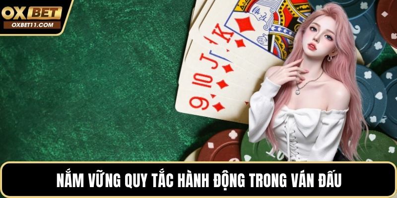 Nắm vững quy tắc hành động trong ván đấu