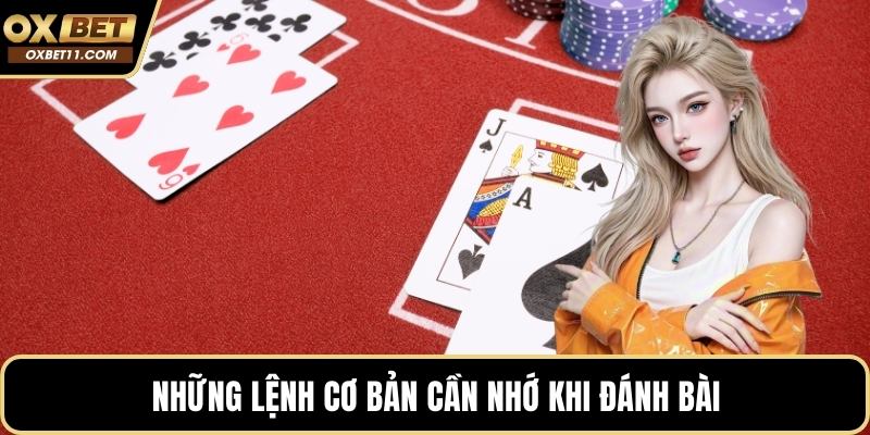 Những lệnh cơ bản cần nhớ khi đánh bài
