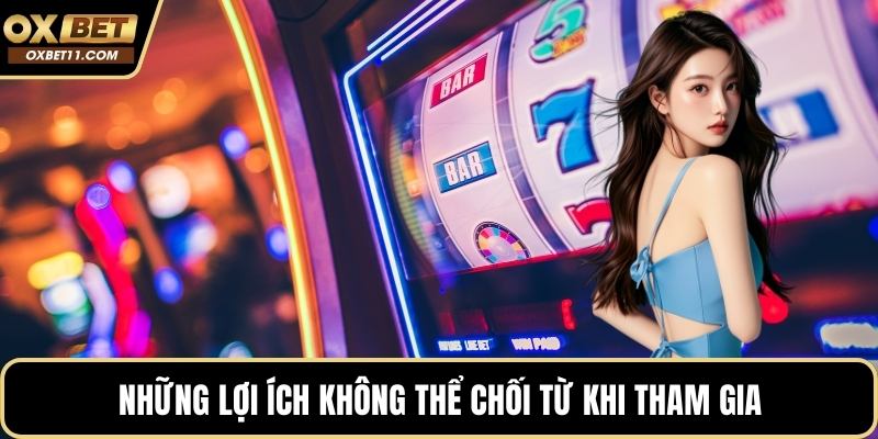 Những lợi ích không thể chối từ khi tham gia