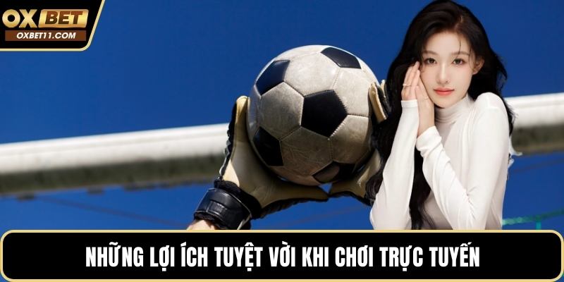 Những lợi ích tuyệt vời khi chơi trực tuyến