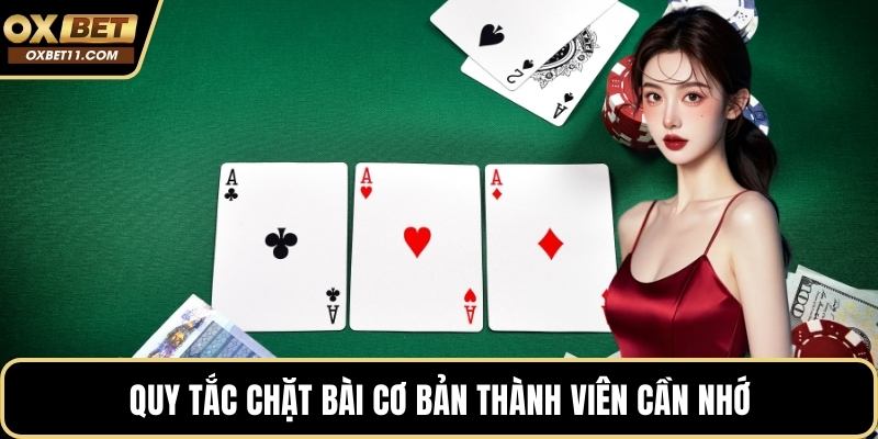 Quy tắc chặt bài cơ bản thành viên cần nhớ
