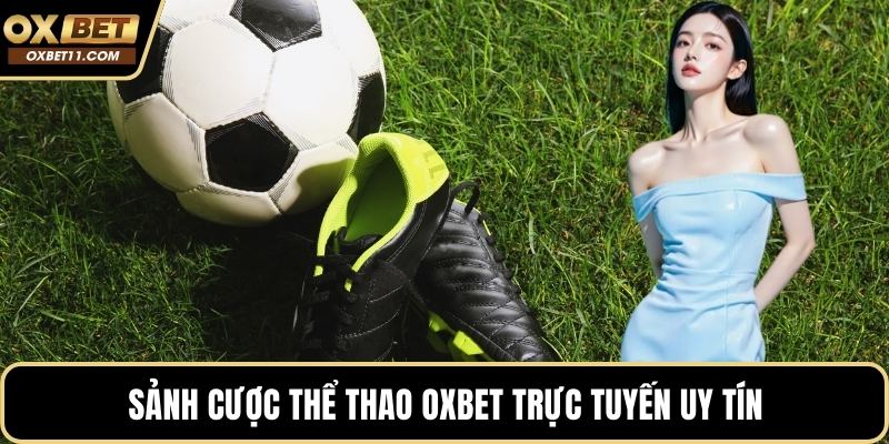 Sảnh cược thể thao OXBET trực tuyến uy tín