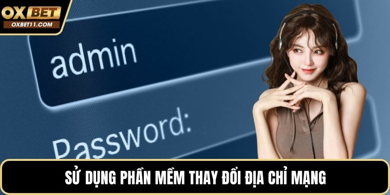 Sử dụng phần mềm thay đổi địa chỉ mạng