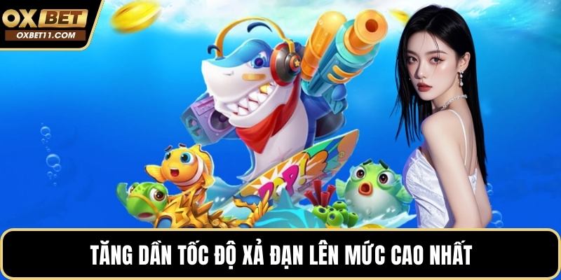 Tăng dần tốc độ xả đạn lên mức cao nhất