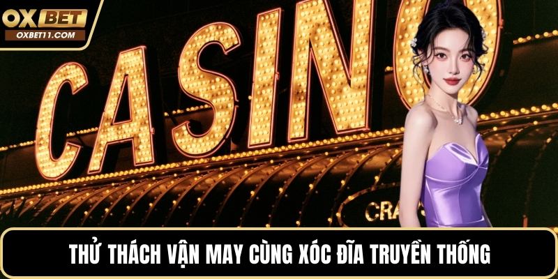 Thử thách vận may cùng xóc đĩa truyền thống
