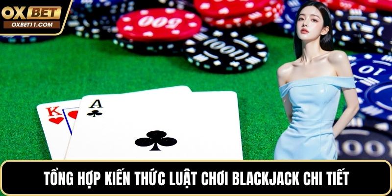 Tổng hợp kiến thức luật chơi blackjack chi tiết