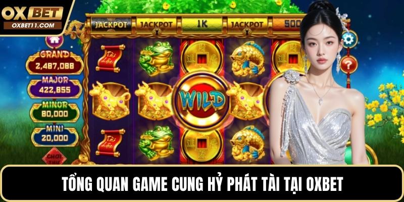Tổng quan game cung hỷ phát tài tại OXBET