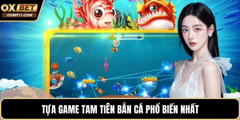 Tựa game Tam Tiên Bắn Cá phổ biến nhất