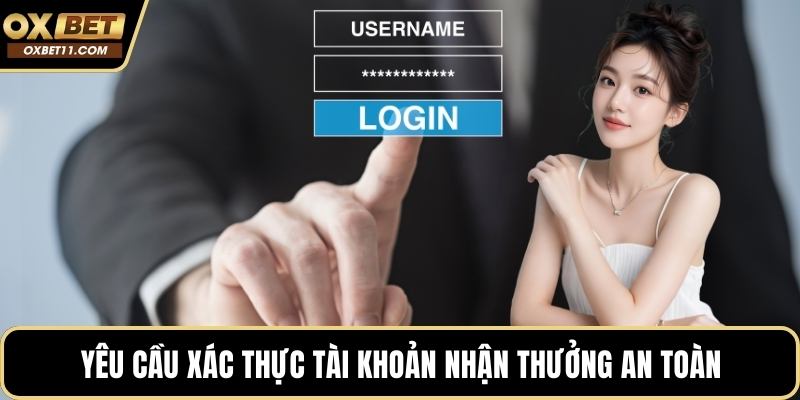 Yêu cầu xác thực tài khoản nhận thưởng an toàn
